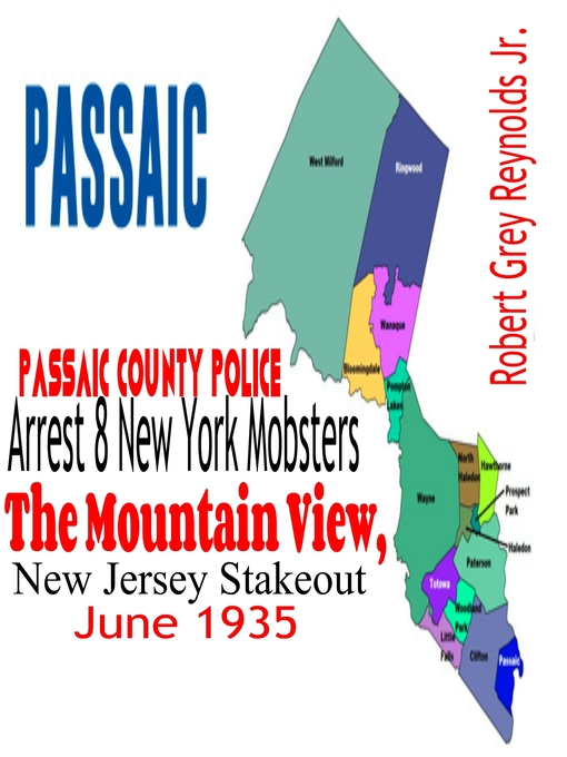 Title details for Passaic County Police Arrest 8 New York Mobsters the Mountain View, New Jersey Stakeout June 1935 by Robert Grey Reynolds, Jr - Available